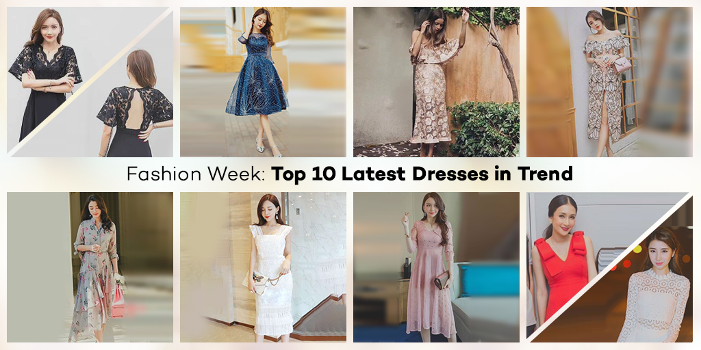 Fashion Week: Top 10 Latest Dresses in Trend